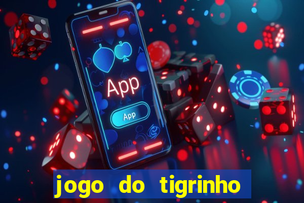 jogo do tigrinho ganha dinheiro mesmo